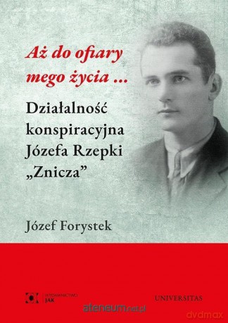 Aż do ofiary mego życia... - Józef Forystek [KSIĄŻKA]