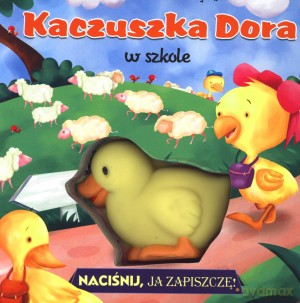 Kaczuszka Dora w szkole. Naciśnij, ja zapiszczę! [KSIĄŻKA]