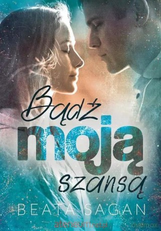 Bądź moją szansą - Sagan Beata [KSIĄŻKA]