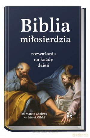 Biblia miłosierdzia - rozważania na każdy dzień - Marcin Cholewa, Marek Gilski [KSIĄŻKA]