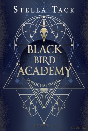 Black Bird Academy (Tom 3) Pokochaj Śmierć - Stella Tack [KSIĄŻKA]
