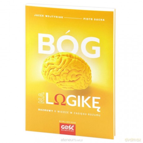 Bóg na logikę - Jacek Wojtysiak, Piotr Sacha [KSIĄŻKA]