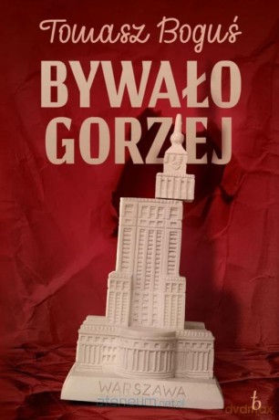 Bywało Gorzej - Tomasz Boguś [KSIĄŻKA]