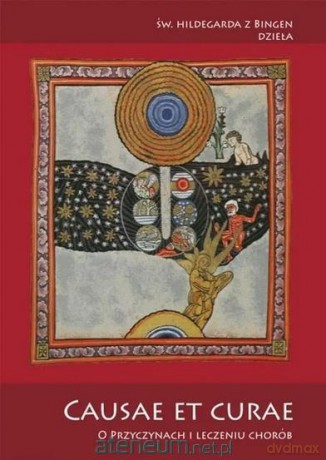 Causae et curae. O przyczynach i leczeniu chorób - św. Hildegarda z Bingen [KSIĄŻKA]
