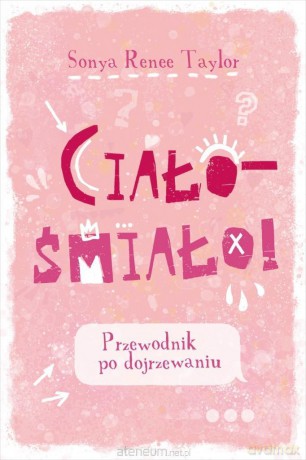 Ciało - śmiało! Przewodnik po dojrzewaniu - Sonya Renee Taylor [KSIĄŻKA]