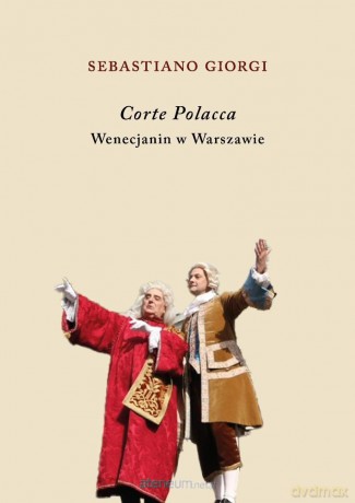 Corte Polacca. Wenecjanin w Warszawie - Sebastiano Giorgi [KSIĄŻKA]