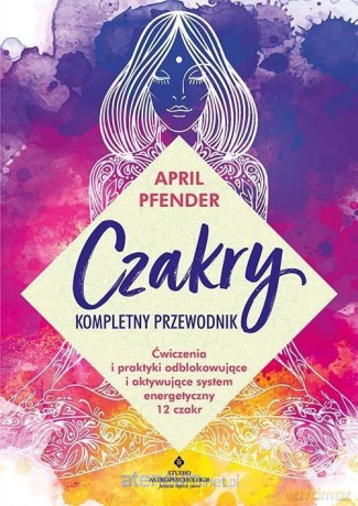 Czakry - kompletny przewodnik - April Pfender [KSIĄŻKA]