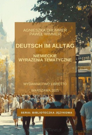 Deutsch im Alltag. Niemieckie wyrażenia tematyczne - Agnieszka Drummer, Paweł Wimmer [KSIĄŻKA]