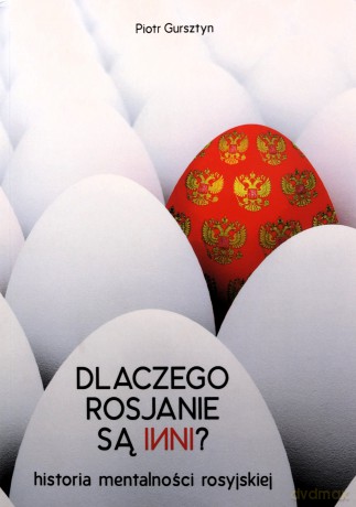 Dlaczego Rosjanie są inni - Piotr Gursztyn [KSIĄŻKA]