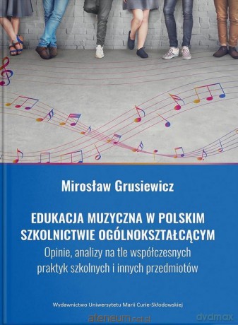 Edukacja muzyczna w polskim szkolnictwie... - Mirosław Grusiewicz [KSIĄŻKA]