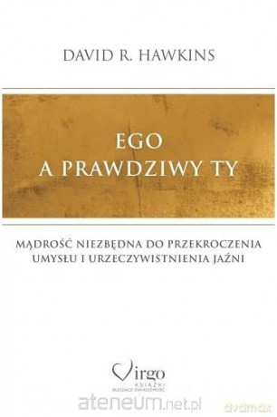 Ego a prawdziwy Ty - David R. Hawkins [KSIĄŻKA]