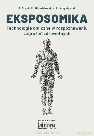 Eksposomika Technologie omiczne w rozpoznawaniu - S. Grzyb, M. Obiedziński, K. L. Krzystyniak [KSIĄŻKA]