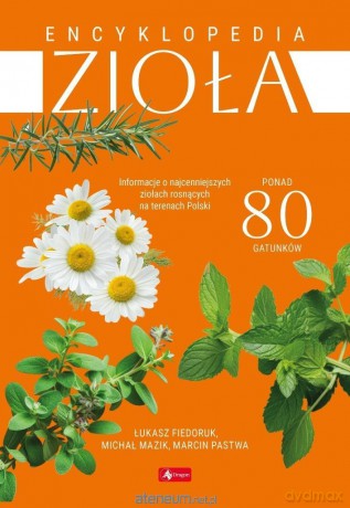 Encyklopedia zioła - Łukasz Fiedoruk, Michał Mazik, Marcin Pastwa [KSIĄŻKA]