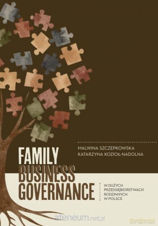 Family business governance w dużych... - Malwina Szczepkowska, Katarzyna Kozioł-Nadolna [KSIĄŻKA]
