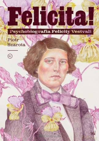 Felicita! Psychobiografia Felicity Vestvali - Piotr Szarota [KSIĄŻKA]