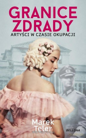 Granice zdrady. Artyści w czasie okupacji - Marek Teler [KSIĄŻKA]