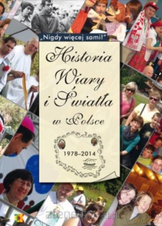 Historia Wiary i Światła w Polsce 1978-2014 - Joanna Koczot, Sylwia Kowalczyk [KSIĄŻKA]