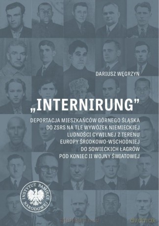 Internirung. Deportacja mieszkańców Górnego Śląska - Dariusz Węgrzyn [KSIĄŻKA]