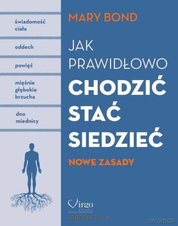 Jak prawidłowo chodzić,stać,siedzieć. Nowe zasady - Mary Bond [KSIĄŻKA]