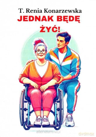 Jednak będę żyć! - T. Renia Konarzewska [KSIĄŻKA]