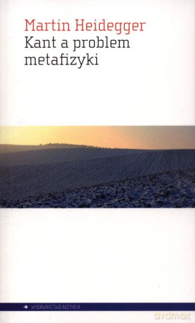 Kant a problem metafizyki - Martin Heidegger [KSIĄŻKA]