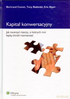 Kapitał konwersacyjny. Jak tworzyć rzeczy, o których inni będą chcieli rozmawiać - Bertrand Cesvet, Tony Babinski, Eric Alper [KSIĄŻKA]