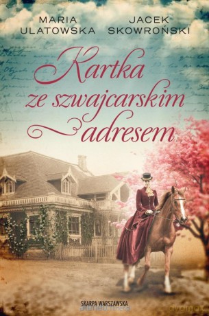Kartka ze szwajcarskim adresem - Maria Ulatowska, Jacek Skowroński [KSIĄŻKA]
