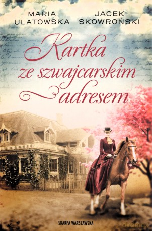 Kartka ze szwajcarskim adresem - Maria Ulatowska, Jacek Skowroński [KSIĄŻKA]