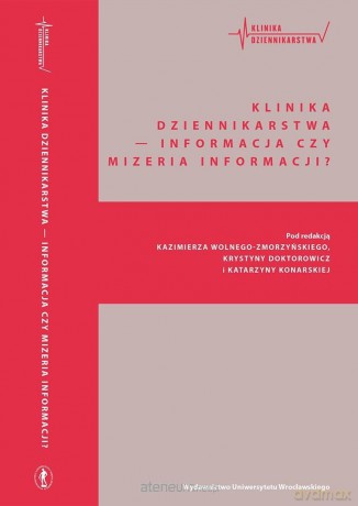 Klinika Dziennikarstwa 4 Informacja czy mizeria... - Katarzyna Konarska, Kazimierz Wolny-Zmorzyński [KSIĄŻKA]