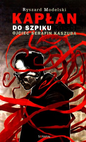 Kapłan do szpiku kości. Ojciec Serafin Kaszuba - Ryszard Modelski [KSIĄŻKA]