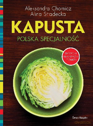 Kapusta. Polska specjalność - Aleksandra Chomicz, Alina Stradecka [KSIĄŻKA]