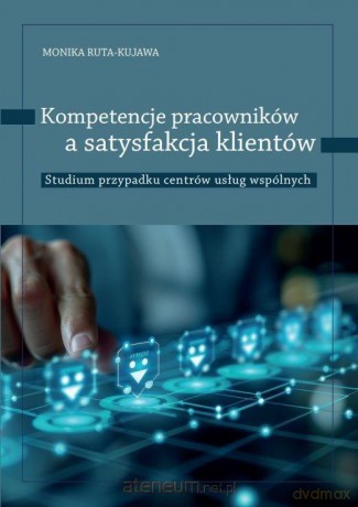 Kompetencje pracowników a satysfakcja klientów - Monika Ruta-Kujawa [KSIĄŻKA]
