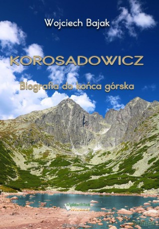 Korosadowicz. Biografia do końca górska - Wojciech Bajak [KSIĄŻKA]