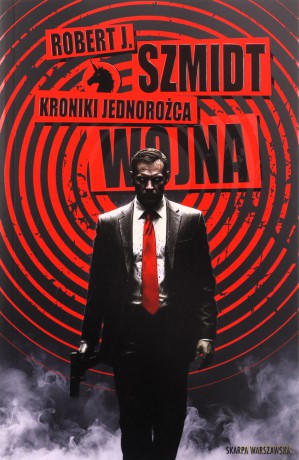 Kroniki Jednorożca. Wojna - Robert J. Szmidt [KSIĄŻKA]