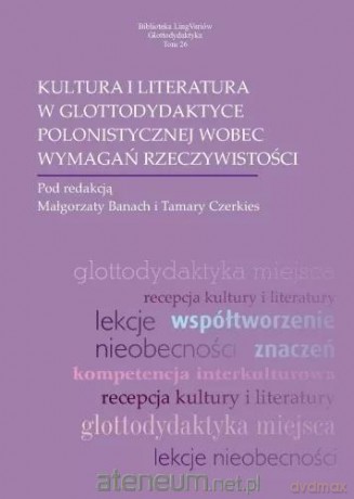 Kultura i literatura w glottodydaktyce polonistyce - Małgorzata Banach, Tamara Czerkies [KSIĄŻKA]