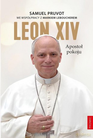 Leon XIV. Apostoł pokoju - Samuel Pruvot, Marek Leboucher [KSIĄŻKA]
