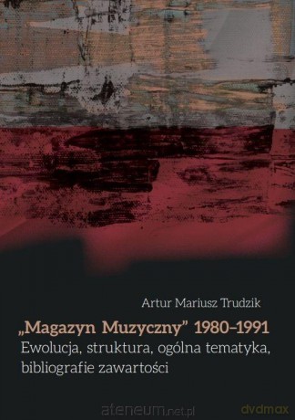 Magazyn Muzyczny 1980-1991 Ewolucja, struktura - Artur Mariusz Trudzik [KSIĄŻKA]