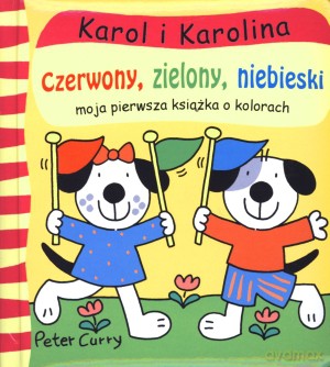 Karol i Karolina. Czerwony, zielony, niebieski. Moja pierwsza książka o kolorach [KSIĄŻKA]
