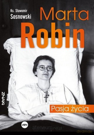 Marta Robin. Pasja życia - Sławomir Sosnowski [KSIĄŻKA]
