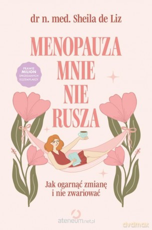 Menopauza mnie nie rusza. Jak ogarnąć zmianę... - Dr med. Sheila de Liz [KSIĄŻKA]