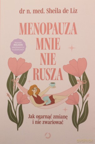 Menopauza mnie nie rusza. Jak ogarnąć zmianę... - Dr med. Sheila de Liz [KSIĄŻKA]