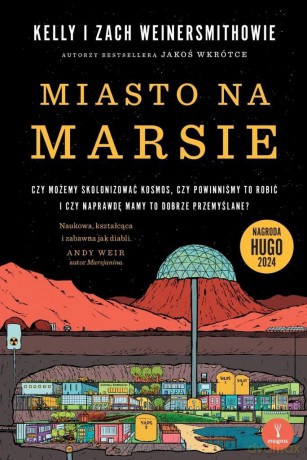 Miasto na Marsie. Czy możemy skolonizować kosmos - Kelly Weinersmith, Zach Weinersmith [KSIĄŻKA]