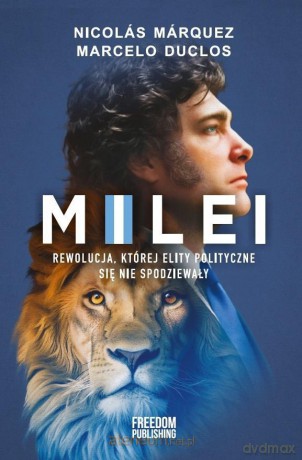 Milei. Rewolucja, której elity polityczne się... - Marcelo Duclos, Nicolas Marquez [KSIĄŻKA]