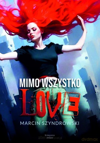 Mimo wszystko love - Marcin Szyndrowski [KSIĄŻKA]