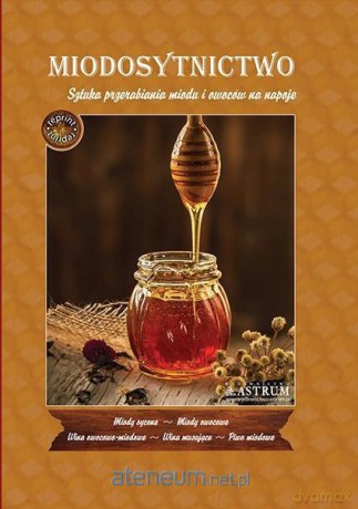 Miodosytnictwo. Sztuka przerabiania miodu... - T. Ciesielski [KSIĄŻKA]