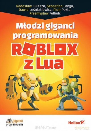 Młodzi giganci programowania. Roblox z Lua [KSIĄŻKA]