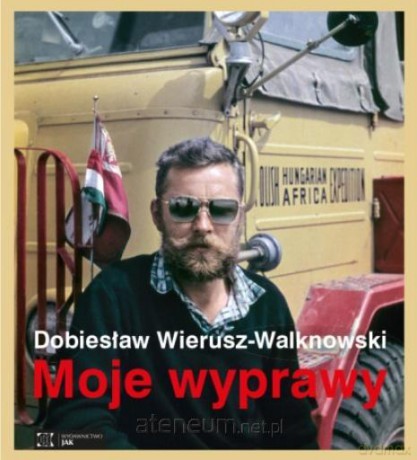 Moje wyprawy - Dobiesław Wierusz-Walknowski, Alicja Budak, Alan Raoof [KSIĄŻKA]