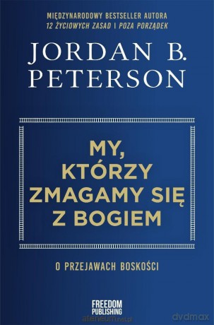 My, którzy zmagamy się z Bogiem - Jordan B. Peterson [KSIĄŻKA]