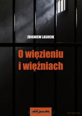 O więzieniu i więźniach - Zbigniew Lasocik [KSIĄŻKA]