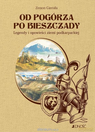 Od Pogórza po Bieszczady. Legendy i opowieści - Zenon Gierała [KSIĄŻKA]